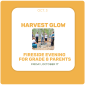 Harvest Glow: A Fireside Evening for Grade 8 Parents Harvest Glow: A Fireside Evening for Grade 8 Parents
