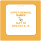 Grades 6 - 8 Dance, May 15 Grades 6 - 8 Dance, May 15