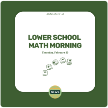 Save the Date for Lower School Math Morning Thursday, February 20 Save the Date for Lower School Math Morning Thursday, February 20
