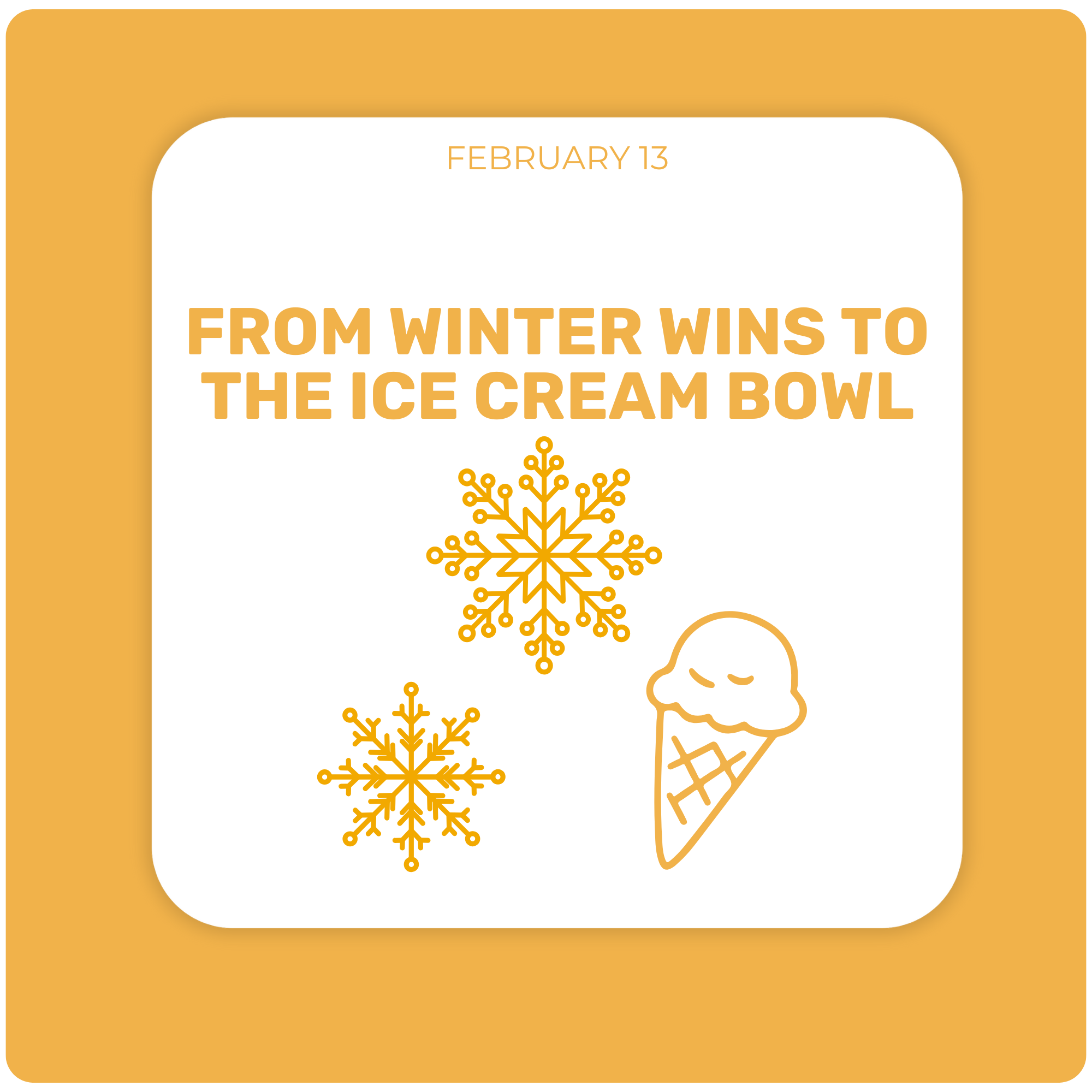 From Winter Wins to the Ice Cream Bowl