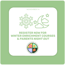 Winter Enrichment and Parents' Night Out Registration Now Open Via the Parent Portal